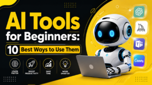 AI Tools for Beginners 10 Best Ways to Use Them